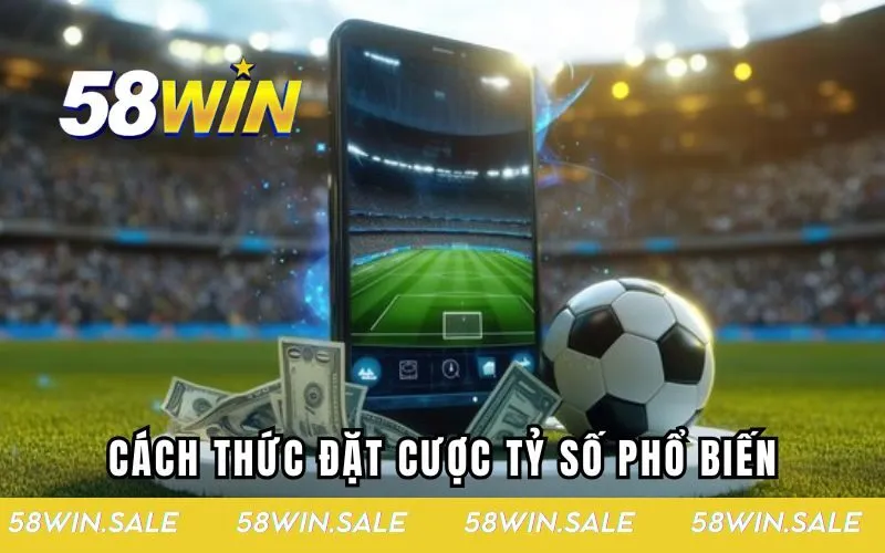 Cách thức đặt cược tỷ số phổ biến hiện nay