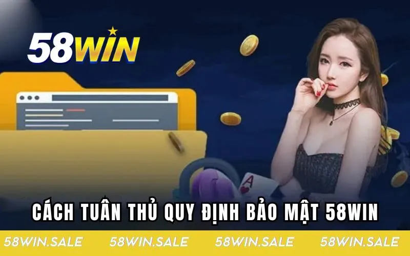 Cách thức tuân thủ quy định bảo mật tại 58win hiệu quả