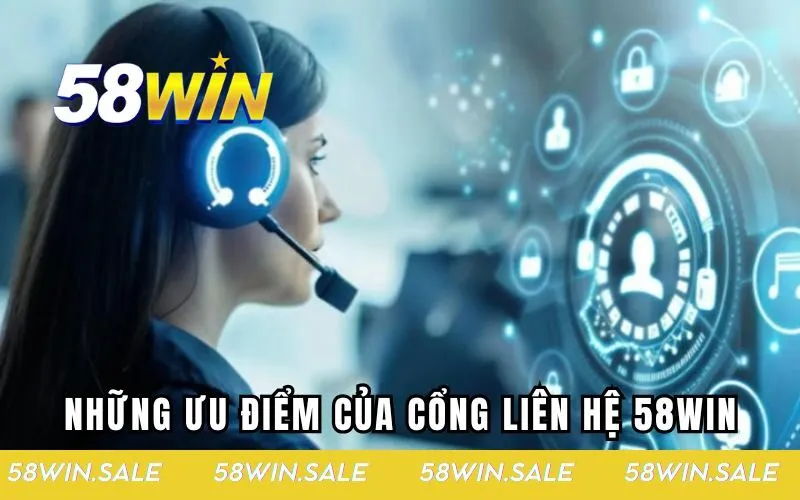 Những ưu điểm của cổng liên hệ 58win