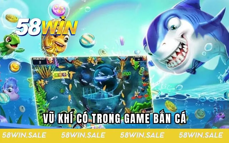 Vũ khí có trong game bắn cá